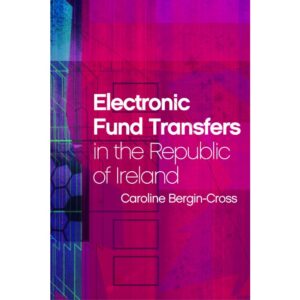 Electronic Fund Transfers in the Republic of Ireland by Caroline Bergin-Cross
